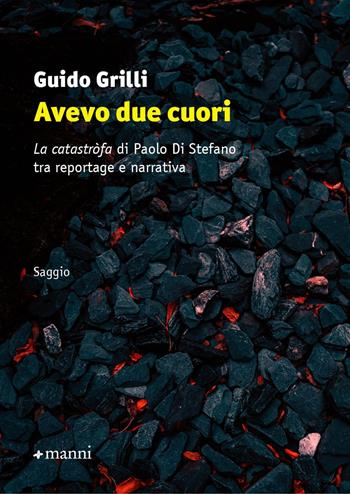 Avevo due cuori. «La catastròfa» di Paolo Di Stefano tra reportage e narrativa - Guido Grilli - Libro Manni 2022, Saggi | libraccio.click