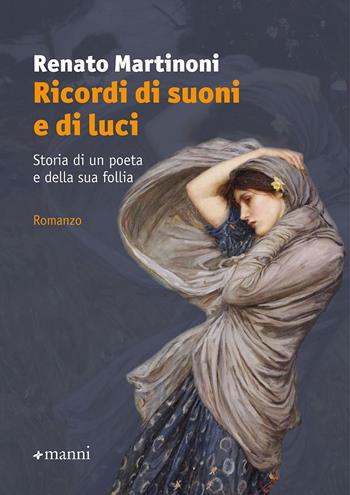 Ricordi di suoni e di luci. Storia di un poeta e della sua follia - Renato Martinoni - Libro Manni 2025, Pretesti | libraccio.click