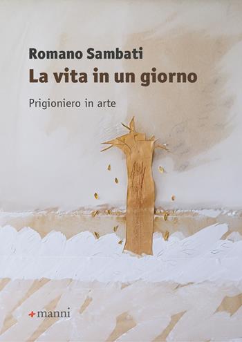 La vita in un giorno. Prigioniero in arte - Romano Sambati - Libro Manni 2025 | libraccio.click