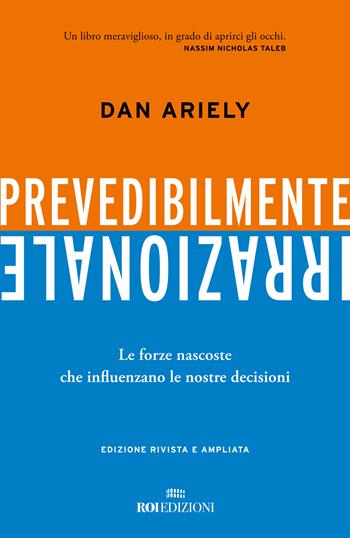 Prevedibilmente irrazionale. Le forze nascoste che influenzano le nostre decisioni - Dan Ariely - Libro ROI edizioni 2024 | libraccio.click