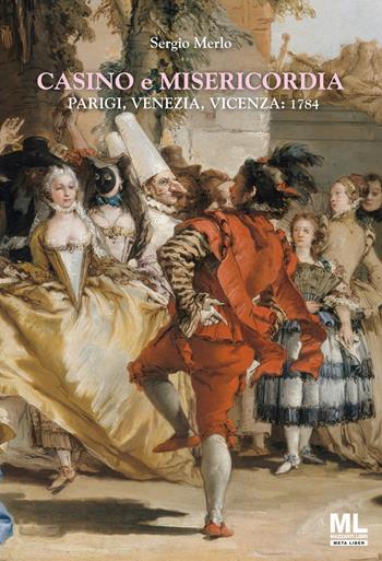 Casino e Misericordia. Parigi, Venezia, Vicenza: 1784. Con Meta Liber © - Sergio Merlo - Libro Mazzanti Libri 2023 | libraccio.click