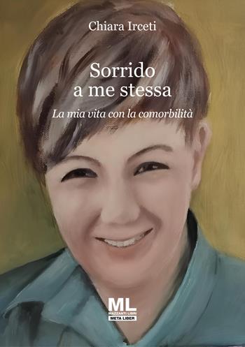 Sorrido a me stessa. La mia vita con la comorbilità. Ediz. speciale - Chiara Irceti - Libro Mazzanti Libri 2025 | libraccio.click