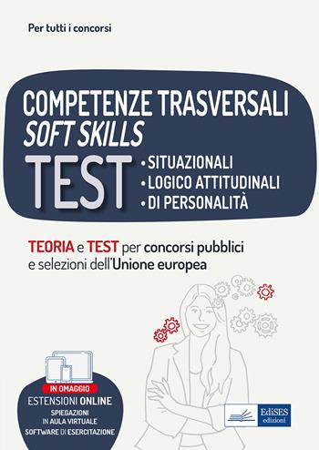 Competenze trasversali soft skills. Test situazionali, test logico attitudinali, test di personalità. Teoria e test.  - Libro Edises professioni & concorsi 2022, Per tutti i concorsi | libraccio.click
