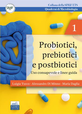 Probiotici, prebiotici e postbiotici. Uso consapevole e linee guida. Quaderni di microbiologia - Luigia Turco, Alessandro Di Minno, Maria Daglia - Libro Edises 2025 | libraccio.click