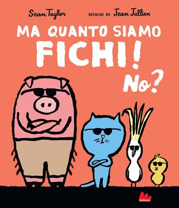 Ma quanto siamo fichi! No? Ediz. a colori - Sean Taylor - Libro Gallucci 2021, Illustrati | libraccio.click