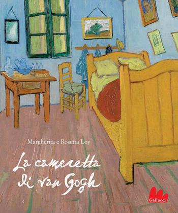 La cameretta di Van Gogh. Ediz. a colori - Margherita Loy, Rosetta Loy - Libro Gallucci 2021, Gallerìa | libraccio.click