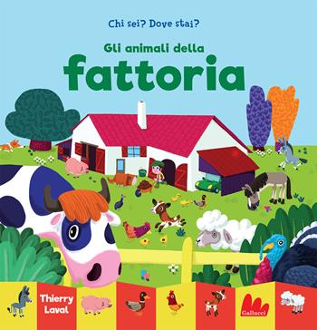 Gli animali della fattoria. Chi sei? Dove stai? Ediz. a colori - Thierry Laval - Libro Gallucci 2021 | libraccio.click