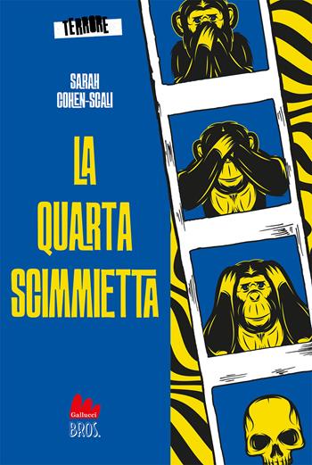 La quarta scimmietta. Terrore. Vol. 3 - Sarah Cohen-Scali - Libro Gallucci Bros 2022, Universale d'Avventure e d'Osservazioni. Pre-adolescenti | libraccio.click