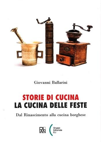 Storie di cucina. La cucina delle feste. Dal Rinascimento alla cucina borghese - Giovanni Ballarini - Libro Glifi Gallucci 2023, Plan Libreria | libraccio.click