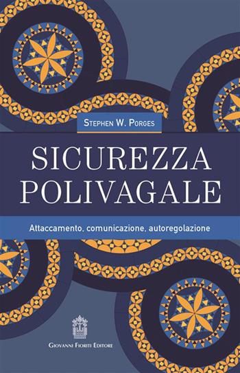 Sicurezza polivagale. Attaccamento, comunicazione, autoregolazione - Stephen W. Porges - Libro Giovanni Fioriti Editore 2023 | libraccio.click