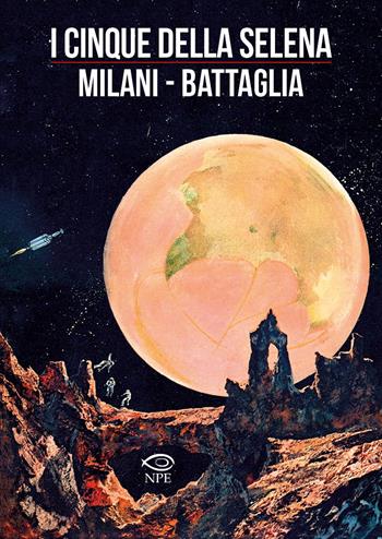 I cinque della Selena - Mino Milani, Dino Battaglia, Laura De Vescovi - Libro Edizioni NPE 2023, Dino Battaglia | libraccio.click