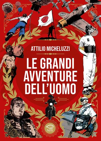 Le grandi avventure dell'uomo - Attilio Micheluzzi - Libro Edizioni NPE 2026, Attilio Micheluzzi | libraccio.click