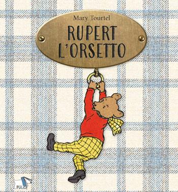Rupert l'orsetto - Mary Tourtel - Libro Pulce 2024, C'era un'altra volta | libraccio.click