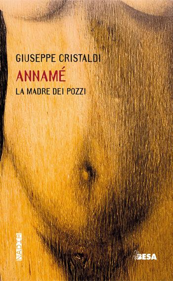 Annamé. La madre dei pozzi - Giuseppe Cristaldi - Libro Besa muci 2025, Nadir | libraccio.click