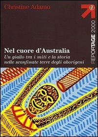 Nel cuore d'Australia. Un giallo tra i miti e la storia nelle sconfinate terre degli aborigeni - Christine Adamo - Libro Touring 2007, Reportage 2000 | libraccio.click