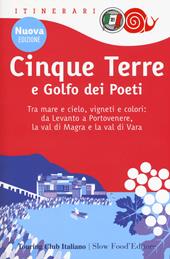 Cinque Terre e Golfo dei Poeti. Tra mare e cielo, vigneti e colori: da Levanto a Portovenere, la val di Magra e la val di Vara. Nuova ediz.