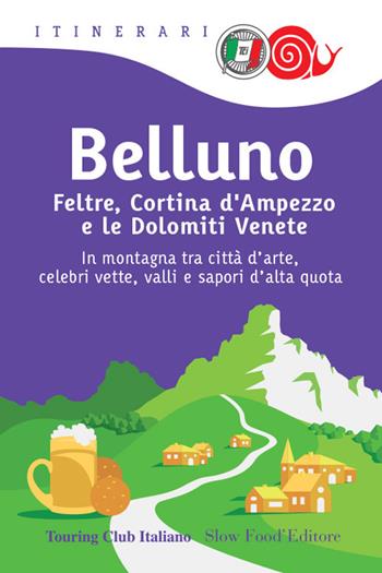 Belluno, Feltre, Cortina d'Ampezzo e le Dolomiti venete  - Libro Touring 2022, Itinerari. Slow Food | libraccio.click