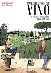 L'incredibile storia del vino. Il racconto di una civiltà lunga 10.000 anni