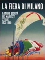 La fiera di Milano. Lavoro e società nei manifesti storici 1920-1990. Ediz. italiana e inglese - Luca Masia - Libro Silvana 2011 | libraccio.click