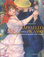 Raffaello verso Picasso. Storie di sguardi, volti e figure. Catalogo della mostra (Vicenza, 6 ottobre 2012-20 gennaio 2013). Ediz. illustrata
