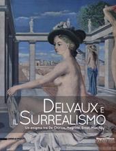 Delvaux e il surrealismo. Catalogo della mostra (Mamiano di Traversetolo, marzo-giugno 2013). Ediz. illustrata