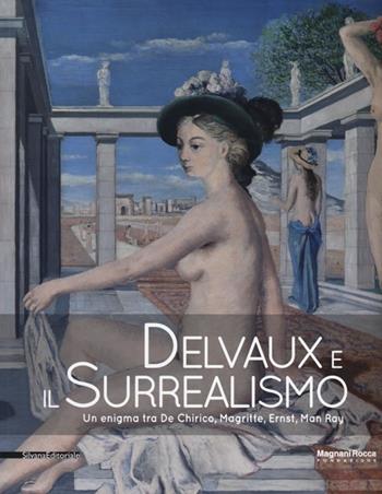 Delvaux e il surrealismo. Catalogo della mostra (Mamiano di Traversetolo, marzo-giugno 2013). Ediz. illustrata  - Libro Silvana 2013, Cataloghi di mostre | libraccio.click