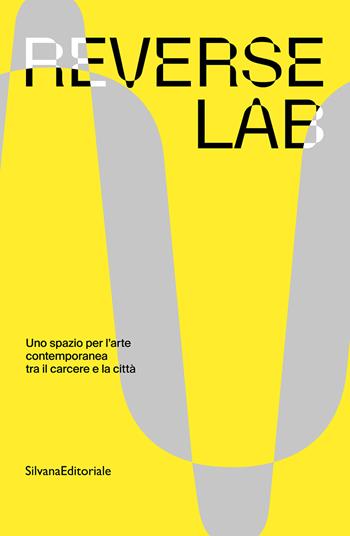 ReverseLab. Uno spazio per l'arte contemporanea tra il carcere e la città. Ediz. a colori  - Libro Silvana 2025, PAC | libraccio.click