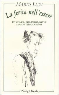 La ferita nell'essere. Un itinerario antologico - Mario Luzi - Libro Passigli 2004, Passigli poesia | libraccio.click