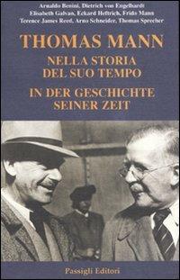 Thomas Mann. Nella storia del suo tempo. In der geschichte seiner zeit. Atti del convegno (Ravenna, 2004). Ediz. bilingue  - Libro Passigli 2007 | libraccio.click