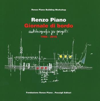 Giornale di bordo. Autobiografia per progetti (1966-2016). Ediz. a colori - Renzo Piano - Libro Passigli 2016, Le monografie | libraccio.click
