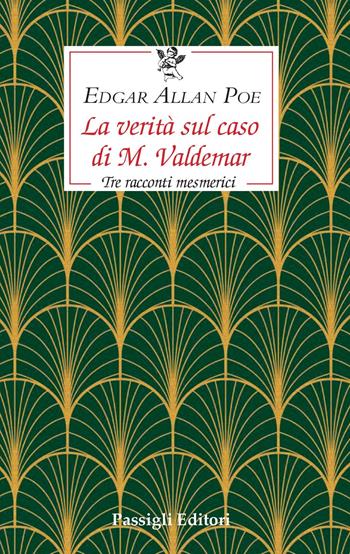 La verità sul caso di M. Valdemar. Tre racconti mesmerici - Edgar Allan Poe - Libro Passigli 2020, Le occasioni | libraccio.click