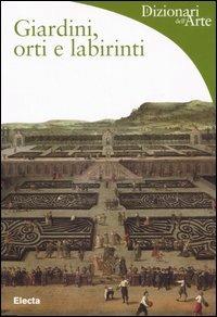 Giardini, orti e labirinti. Ediz. illustrata - Lucia Impelluso - Libro Mondadori Electa 2005, Dizionari dell'Arte | libraccio.click