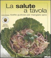 La salute a tavola. Ricette gustose per mangiare sano. Ediz. illustrata - Lorena Bolesina - Libro Mondadori Electa 2006, Ricette testate illustrate passo passo | libraccio.click