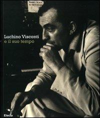 Luchino Visconti e il suo tempo. Catalogo della mostra (Roma, 13 ottobre-2 novembre 2006). Ediz. bilingue  - Libro Electa 2006, Cataloghi di mostre | libraccio.click