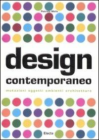 Design contemporaneo. Mutazioni, oggetti, ambienti, architetture. Ediz. illustrata - Patrizia Mello - Libro Electa 2008, Arte contemporanea | libraccio.click