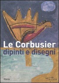 Le Corbusier. Dipinti e disegni. Catalogo della mostra (Alessandria, 1 dicembre 2007-30 marzo 2008). Ediz. illustrata  - Libro Electa 2007 | libraccio.click