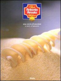 Pasta Antonio Amato Salerno. Una storia di passioni-A story of a passions. Ediz. bilingue - Antonio Codina, Francesco Bisozzi - Libro Mondadori Electa 2008 | libraccio.click