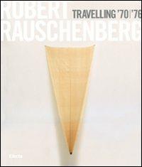 Robert Rauschenberg. Travelling '70-'76. Catalogo della mostra (Napoli, 23 ottobre 2008-19 gennaio 2009). Ediz. italiana  - Libro Electa 2008, Cataloghi di mostre | libraccio.click