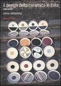 Il design della ceramica in Italia. 1850-2000. Ediz. illustrata - Elena Dellapiana - Libro Electa 2010, Design & grafica | libraccio.click