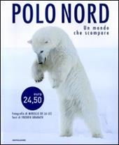Polo Nord. Un mondo che scompare. Ediz. illustrata