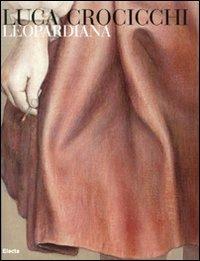 Luca Crocicchi. Leopardiana. Catalogo della mostra (Recanati, 25 giugno-1° agosto 2010). Ediz. italiana e inglese  - Libro Mondadori Electa 2010, Cataloghi di mostre | libraccio.click