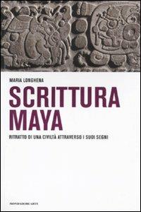 Scrittura maya. Ritratto di una civiltà attraverso i suoi segni - Maria Longhena - Libro Mondadori Electa 2011 | libraccio.click