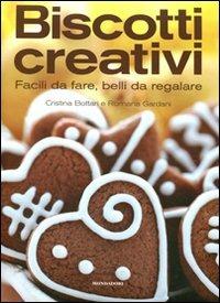 Biscotti creativi. Facili da fare, belli da regalare - Cristina Bottari, Romana Gardani - Libro Mondadori Electa 2011, Gastronomia miscellanea | libraccio.click