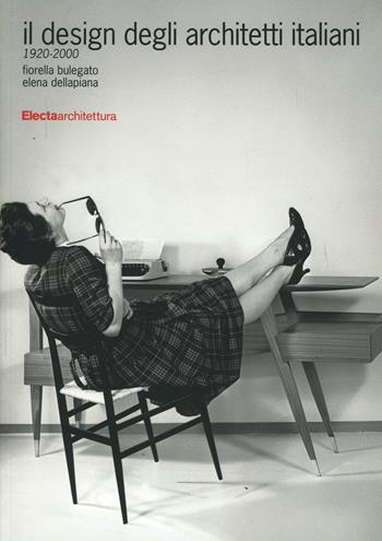 Il design degli architetti italiani 1920-2000. Ediz. illustrata - Fiorella Bulegato, Elena Dellapiana - Libro Electa 2014, Design & grafica | libraccio.click