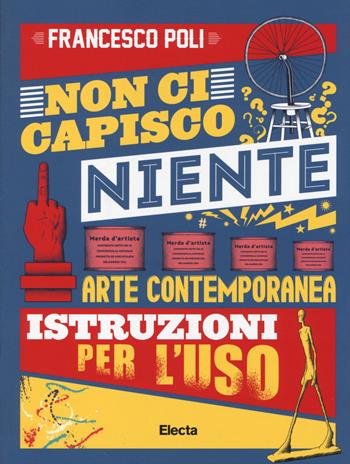 Non ci capisco niente. Arte contemporanea istruzioni per l'uso. Ediz. illustrata - Francesco Poli - Libro Mondadori Electa 2014, SmArtbooks | libraccio.click