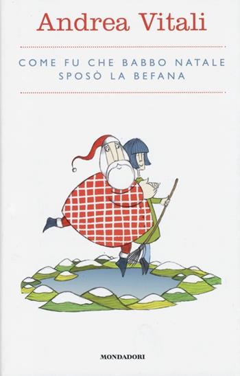 Come fu che Babbo Natale sposò la Befana - Andrea Vitali - Libro Mondadori Electa 2013, Secondaria 10-13 anni | libraccio.click