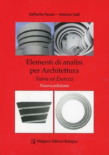Elementi di analisi per architettura. Teoria ed esercizi - Raffaella Pavani, Antonio Galli - Libro Pitagora 2012 | libraccio.click