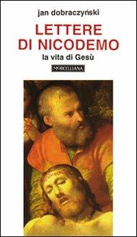 Lettere di Nicodemo. La vita di Gesù - Jan Dobraczynski - Libro Morcelliana 2000, Opere di Jan Dobraczynski | libraccio.click