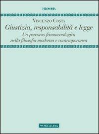 Giustizia, responsabilità e legge. Un percorso fenomenologico nella filosofia moderna e contemporanea - Vincenzo Costa - Libro Morcelliana 2013, Filosofia | libraccio.click