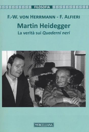 Martin Heidegger. La verità sui Quaderni neri - Friedrich-Wilhelm von Hermann, Francesco Alfieri - Libro Morcelliana 2016, Filosofia. Testi e studi | libraccio.click